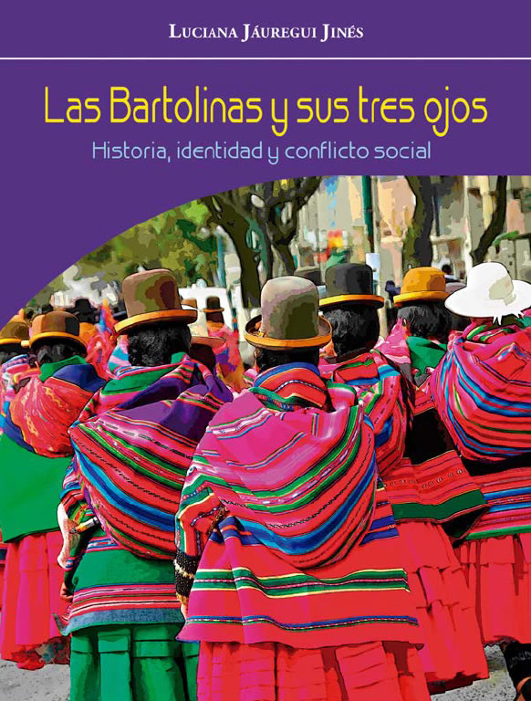 Las Bartolinas y sus tres ojos, Historia, identidad y conflicto social de Luaciana Jáuregui Jinés