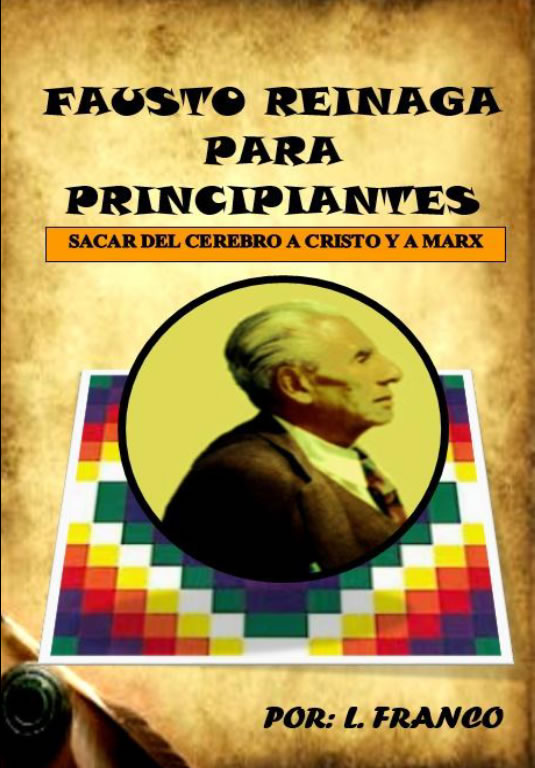 FAUSTO REINAGA PARA PRINCIPIANTES, SACAR DEL CEREBRO A CRISTO Y MARX